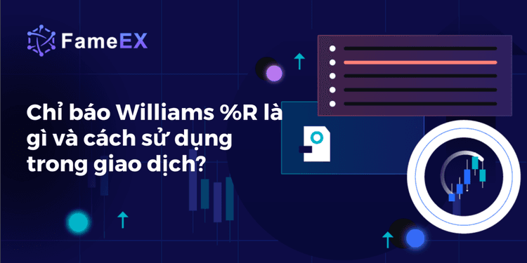 Chỉ báo Williams %R là gì và cách sử dụng trong giao dịch