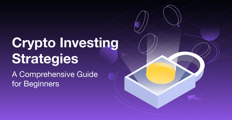 Crypto Investing Strategies: A Comprehensive Guide for Beginners